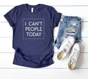 I Can't People Today T-Shirt